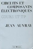 Couverture du livre « Circuits et composants électroniques : cours et travaux pratiques » de Auvray Jean aux éditions Hermann