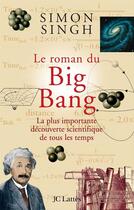 Couverture du livre « Le roman du big bang - la plus importante decouverte scientifique de tous les temps » de Simon Singh aux éditions Jc Lattes