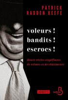 Couverture du livre « Voleurs ! Bandits ! Escrocs ! Douze récits stupéfiants de crimes et de châtiments » de Patrick Radden Keefe aux éditions Belfond