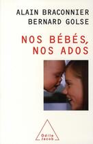 Couverture du livre « Nos bébés, nos ados » de Bernard Golse et Alain Braconnier aux éditions Odile Jacob