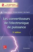 Couverture du livre « Les convertisseurs de l'électronique de puissance Vol. 2 : La conversion alternatif-alternatif (3° Éd.) » de Guy Seguier et Philippe Delarue et Christian Rombaut aux éditions Tec Et Doc