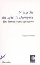 Couverture du livre « Nietzsche disciple de dyonisos - une introduction a son oeuvre » de Georges Goedert aux éditions L'harmattan