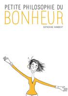 Couverture du livre « Petite philosophie du bonheur » de Catherine Rambert aux éditions First