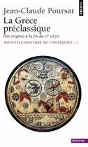 Couverture du livre « La grece preclassique (nouvelle histoire de l'antiquite - 1) - des origines a la fin du vie siecle » de Jean-Claude Poursat aux éditions Points