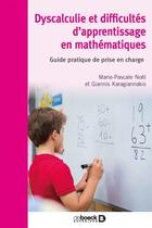 Couverture du livre « Dyscalculie et difficultés d'apprentissage en mathématiques ; guide pratique de prise en charge » de Marie-Pascale Noel aux éditions De Boeck Superieur