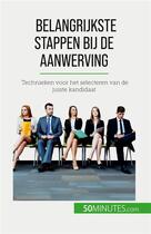 Couverture du livre « Belangrijkste stappen bij de aanwerving : Technieken voor het selecteren van de juiste kandidaat » de Caroline Cailteux aux éditions 50minutes.com