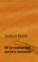 Couverture du livre « Oh ! je voudrais tant que tu te souviennes » de Jocelyne Morlet aux éditions Books On Demand