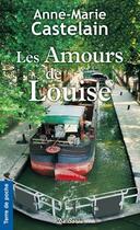 Couverture du livre « Les amours de Louise » de Anne-Marie Castelain aux éditions De Boree