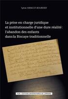 Couverture du livre « La Prise en charge juridique et institutionnelle d'une dure réalité : l'abandon des enfants dans la Biscaye traditionnelle » de Sylvie Hanicot-Bourdier aux éditions Pu De Nancy