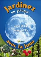 Couverture du livre « Cultiver Son Potager Avec La Lune (Mars 2014-Fevrier 2015) » de Gerard Sasias aux éditions Artemis