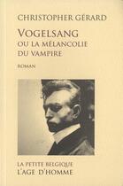 Couverture du livre « Vogelsang ou la mélancolie du vampire » de Christopher Gerard aux éditions L'age D'homme