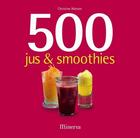 Couverture du livre « 500 jus & smoothies » de Christine Watson aux éditions Minerva