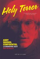 Couverture du livre « Holy terror ; Andy Warhol, un portrait sans concession » de Bob Colacello aux éditions Seguier