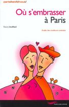 Couverture du livre « Ou S'Embrasser A Paris » de Thierry Soufflard aux éditions Parigramme