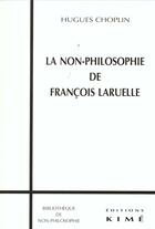 Couverture du livre « Non philosophie de francois laruelle » de Hugues Choplin aux éditions Kime