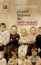 Couverture du livre « Le petit teigneux de Saint-Jacques » de Gaston Blandin aux éditions D'orbestier
