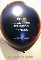 Couverture du livre « Cent culottes et sans papiers » de Levey S aux éditions Theatrales