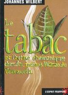 Couverture du livre « Le tabac et l'extase chamanique chez les indiens Warao du Venezuela, hallucinogènes & médicinales » de Johannes Wilbert aux éditions L'esprit Frappeur