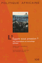 Couverture du livre « Revue Politique Africaine N.108 ; L'Egypte Sous Pression ? ; Des Mobilisations Au Verrouillage Politique » de  aux éditions Karthala