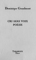 Couverture du livre « Cri sans voix poesie - dominique grandmont » de Dominique Grandmont aux éditions Tarabuste