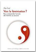 Couverture du livre « Vers la féminisation ? pour comprendre l'arrivée des femmes au pouvoir » de Alain Soral aux éditions Blanche