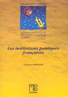 Couverture du livre « Institutions Publiques Francaises (Les) » de Gerard Pardini aux éditions Mb