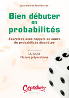 Couverture du livre « Bien Debuter En Probabilites - Exercices Avec Rappels De Cours De Probabilites Discretes » de Morvan J.-M & R. aux éditions Cepadues