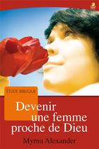 Couverture du livre « Devenir une femme proche de dieu » de Myrna Alexander aux éditions Farel