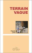 Couverture du livre « Terrain vague » de Franck Livin aux éditions Editions Du Cerisier