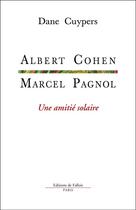 Couverture du livre « Albert Cohen-Marcel Pagnol, une amitié solaire » de Dane Cuypers aux éditions Fallois