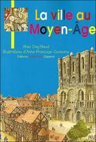 Couverture du livre « La ville au Moyen-Age » de Alain Dag'Naud et Anne-Francoise Couloumy aux éditions Gisserot