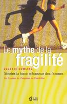 Couverture du livre « Le mythe de la fragilité ; déceler la force méconnue des femmes » de Colette Dowling aux éditions Le Jour