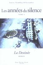Couverture du livre « Les années du silence Tome 4 : la destinée » de Louise Tremblay D'Essiambre aux éditions Saint-jean Editeur