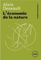 Couverture du livre « L'économie de la nature » de Alain Deneault aux éditions Lux Canada