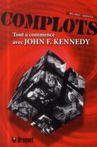 Couverture du livre « Complot ; tout a commencé avec JFK » de Michel Lenoir aux éditions Broquet