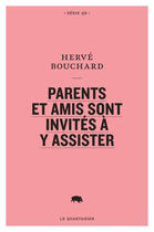 Couverture du livre « Parents et amis sont invites a y assister » de Herve Bouchard aux éditions Le Quartanier