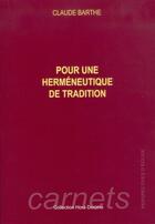 Couverture du livre « Pour une herméneutique de tradition » de Barthe Claude aux éditions Muller