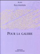 Couverture du livre « Pour la galerie » de Alain Gluckstein aux éditions Folies D'encre