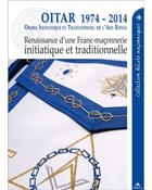 Couverture du livre « OITAR 1974-2017 : renaissance d'une franc-maçonnerie initiatique et traditionnelle » de  aux éditions Detrad Avs