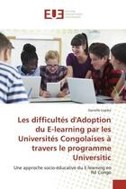 Couverture du livre « Les difficultes d'adoption du e-learning par les universités congolaises à travers le programme Universitic ; une approche socio-éducative du e-learning en Rd Congo » de Danielle Lopiko aux éditions Editions Universitaires Europeennes