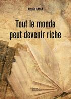 Couverture du livre « Tout le monde peut devenir riche » de Antonin Ganga aux éditions Baudelaire