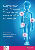 Couverture du livre « La recherche et les nouvelles technologies en orthopédie pédiatrique » de Pierre Journeau et Pierre-Louis Docquier aux éditions Sauramps Medical