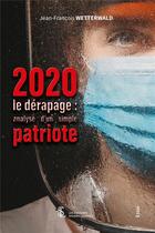 Couverture du livre « 2020 le dérapage : analyse d'un simple patriote » de Jean-Francois Wetterwald aux éditions Sydney Laurent