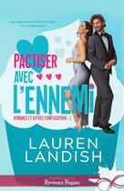 Couverture du livre « Romance et autres complications Tome 1 : Pactiser avec l''ennemi » de Lauren Landish aux éditions Collection Infinity