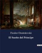 Couverture du livre « El Sueno del Principe » de Fedor Dostoievski aux éditions Culturea