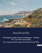 Couverture du livre « D'Artagnan contre Cyrano de Bergerac - Volume VII - Les Noces de Cyrano : Un roman historique de Paul Féval Fils » de Feval Fils Paul aux éditions Culturea