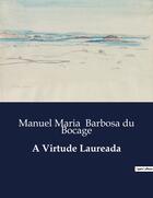 Couverture du livre « A Virtude Laureada » de Manuel Maria Barbosa Du Bocage aux éditions Culturea