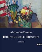 Couverture du livre « ROBIN HOOD LE PROSCRIT : Tome II » de Alexandre Dumas aux éditions Culturea