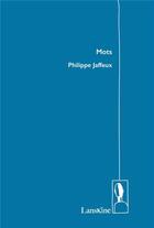 Couverture du livre « Mots » de Philippe Jaffeux aux éditions Editions Lanskine