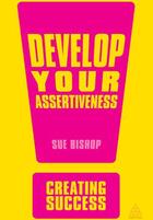 Couverture du livre « Develop your assertiveness » de Sue Bishop aux éditions Kogan Page